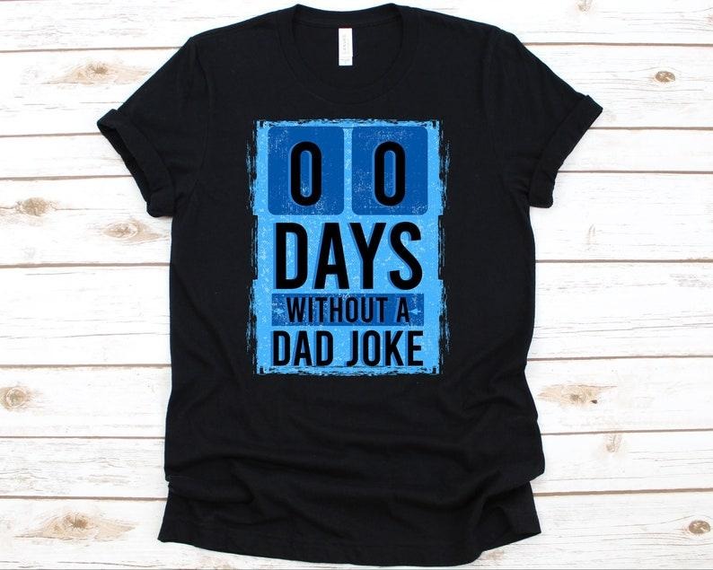 00 Days Without A Dad Joke Shirt Hoodie Sweater, Dad Joke Shirt, Funny Dad Shirt, Dad Shirt, Gift For Dad, Dad Jokes, Dad...