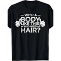 1 pcs, 100% Cotton, Who Needs Hair for a Body Like This Monogram Printed T Shirt, Seasonal Casual New Wave Men's T Shirt,...