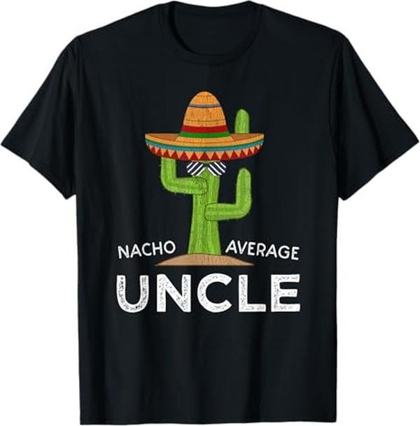 [100% Cotton] Fun Hilarious Uncle Joke Humor | Funny Nacho Average Uncle T-Shirt Hoodie, Sweatshirt | GrindPrints.com
