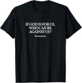 100% Cotton "If God is for us, who can be against us?" Romans 8:31. T-Shirt Hoodie, Sweatshirt | GrindPrints.com