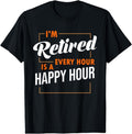 [100% Cotton] Im Retired Every Hour Is A Happy Hour Funny Retirement T-Shirt Hoodie, Sweatshirt | GrindPrints.com