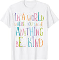 [100% Cotton] In a World Where You Can Be Anything Be Kind T-Shirt Hoodie, Sweatshirt | GrindPrints.com