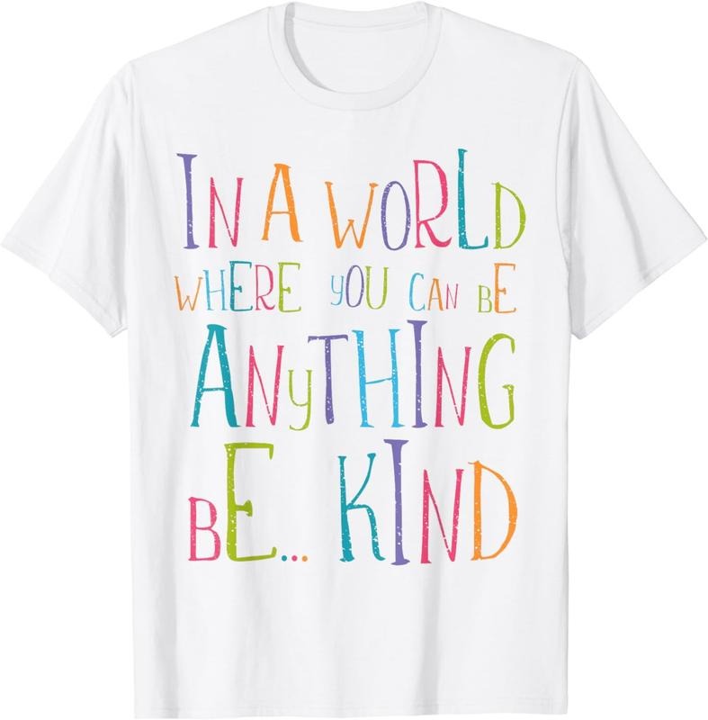 [100% Cotton] In a World Where You Can Be Anything Be Kind T-Shirt Hoodie, Sweatshirt | GrindPrints.com