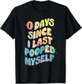 100% Cotton 0 Days Since I Last Pooped Myself T-Shirt Hoodie, Sweatshirt | GrindPrints.com