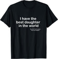 [100% Cotton]100% Cotton I Have the Best Daughter in the World Father's Day Gift Dad T-Shirt Hoodie, Sweatshirt