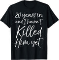 100% Cotton 20th Anniversary 20 Years in and I Haven't Killed Him Yet T-Shirt Hoodie, Sweatshirt | GrindPrints.com