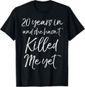 100% Cotton 20th Anniversary 20 Years in and She Hasn't Killed Me Yet T-Shirt Hoodie, Sweatshirt | GrindPrints.com