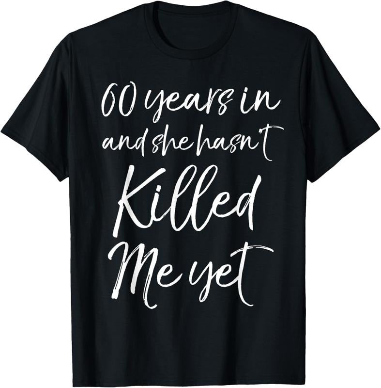 100% Cotton 60th Anniversary 60 Years in and She Hasn't Killed Me Yet T-Shirt Hoodie, Sweatshirt | GrindPrints.com