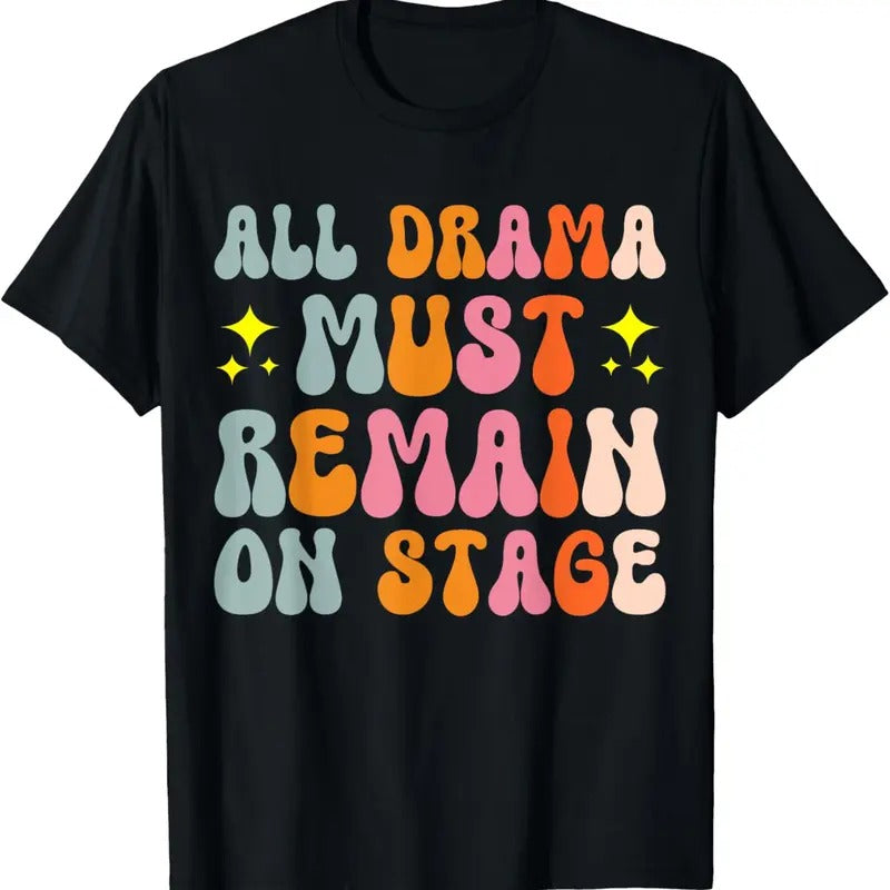 100% Cotton All Drama Must Remain On Stage T-Shirt Hoodie, Sweatshirt | GrindPrints.com