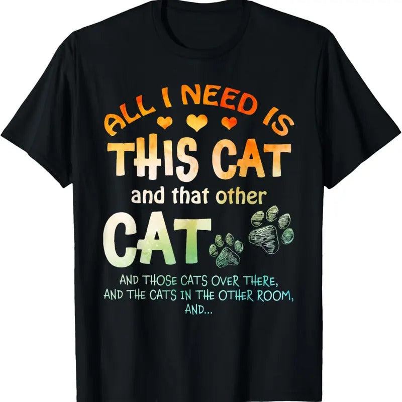 100% Cotton All I Need Is This Cat That Other Cat Those Cats T-Shirts, Hoodie, Sweatshirt