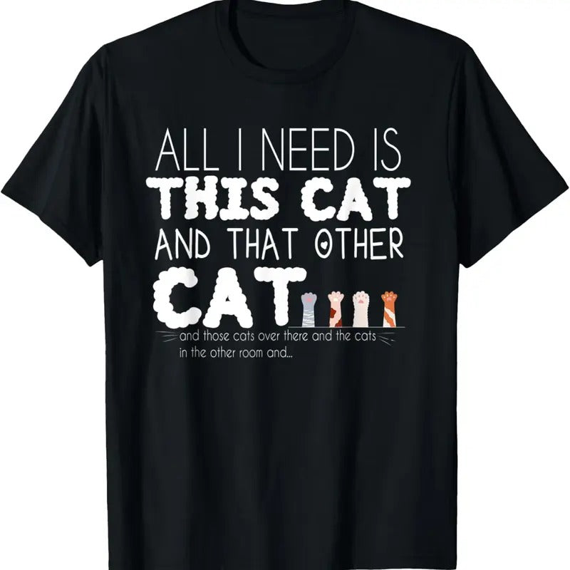 100% Cotton All I need is this cat and that other cat T-Shirt Hoodie, Sweatshirt | GrindPrints.com