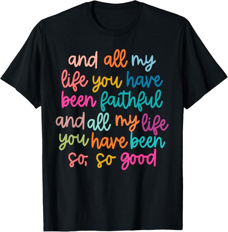 100% Cotton All My Life You Have Been Faithful All My Life Shirt T-Shirts, Hoodie, Sweatshirt