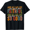 100% Cotton And All My Life You Have Been Faithful And All My Life T-Shirt Shirt Hoodie, Sweatshirt | GrindPrints.com