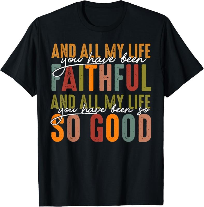 100% Cotton And All My Life You Have Been Faithful And All My Life T-Shirt Shirt Hoodie, Sweatshirt | GrindPrints.com