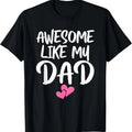 100% Cotton Awesome Like My Dad Shirt Daughter Dad Son Matching T-Shirts, Hoodie, Sweatshirt
