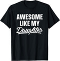 100% Cotton Awesome Like My Daughter Dad Funny T-Shirts, Hoodie, Sweatshirt