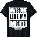 100% Cotton Awesome Like My Daughter Fathers Day Yes she Bought Me this T-Shirt Hoodie, Sweatshirt | GrindPrints.com