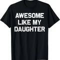 100% Cotton Awesome Like My Daughter Gifts Men Funny Fathers Day Dad T-Shirt Hoodie, Sweatshirt | GrindPrints.com