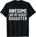 100% Cotton Awesome Like My Oldest Daughter Funny Father Mom Dad Joke T-Shirts, Hoodie, Sweatshirt