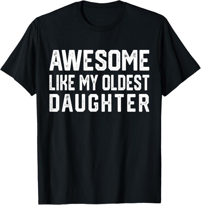 100% Cotton Awesome Like My Oldest Daughter Funny Father Mom Dad Joke T-Shirts, Hoodie, Sweatshirt