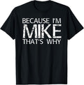 100% Cotton BECAUSE I'M MIKE THAT'S WHY Fun Shirt Funny Gift Idea T-Shirt Hoodie, Sweatshirt | GrindPrints.com