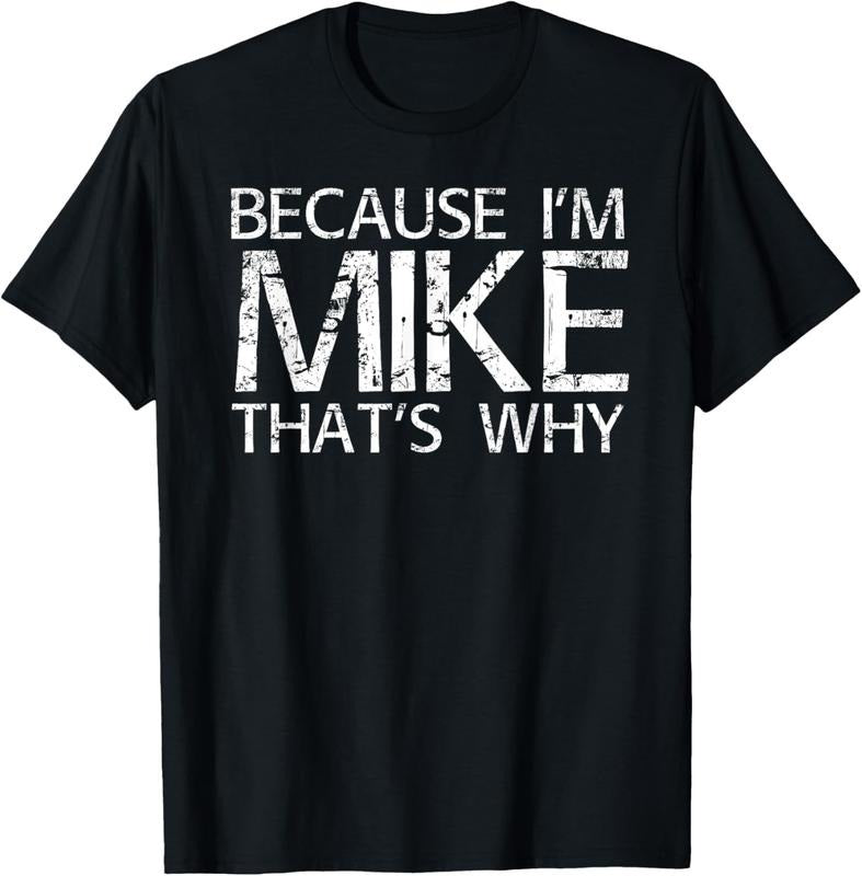 100% Cotton BECAUSE I'M MIKE THAT'S WHY Fun Shirt Funny Gift Idea T-Shirt Hoodie, Sweatshirt | GrindPrints.com