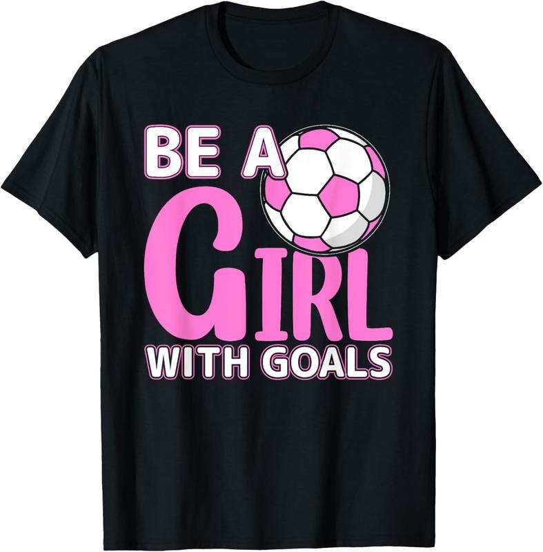 100% Cotton Be A Girl With Goals I Soccer T-Shirt Hoodie, Sweatshirt | GrindPrints.com
