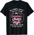 100% Cotton Be Careful What You Say To Me My Grandmas Crazy Funny Family T-Shirt Hoodie, Sweatshirt | GrindPrints.com