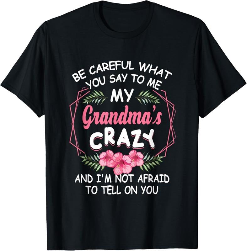 100% Cotton Be Careful What You Say To Me My Grandmas Crazy Funny Family T-Shirt Hoodie, Sweatshirt | GrindPrints.com