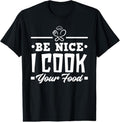 100% Cotton Be Nice I Cook Your Food Funny Chefs Cooks Cooking Chef Cook T-Shirt Hoodie, Sweatshirt | GrindPrints.com
