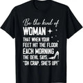 100% Cotton Be The Kind Of Woman That When Your Feet Hit The Floor Each T-Shirt Hoodie, Sweatshirt | GrindPrints.com