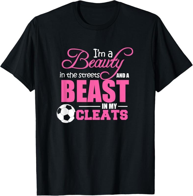 100% Cotton Beauty in the streets Beast in my Cleats Soccer T-Shirt Gift T-Shirt Hoodie, Sweatshirt | GrindPrints.com
