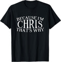100% Cotton Because I'm Chris That's Why Personalized idea Name Chris T-Shirt Hoodie, Sweatshirt | GrindPrints.com