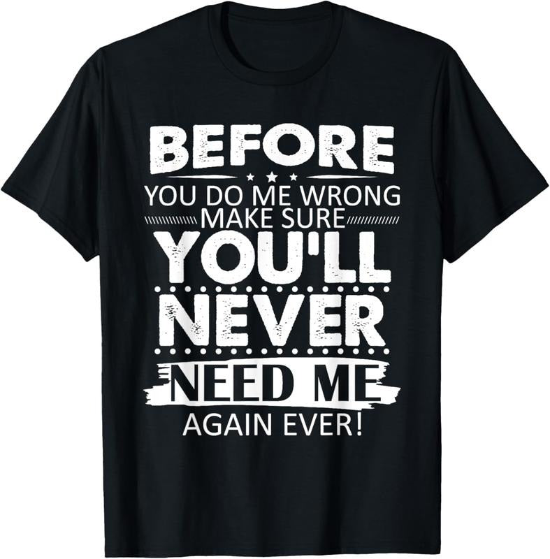 100% Cotton Before You Do Me Wrong Make You'll Never Need Me Again Ever T-Shirt Hoodie, Sweatshirt | GrindPrints.com