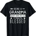 100% Cotton Being A Grandma Doesn't Make Me Old It Makes Me Blessed Nana T-Shirt Hoodie, Sweatshirt | GrindPrints.com