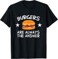 100% Cotton Burgers Are Always The Answer Funny Hamburger Lover T-Shirt Hoodie, Sweatshirt | GrindPrints.com