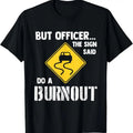 100% Cotton But Officer the Sign Said Do a Burnout - Funny Car T-Shirt Hoodie, Sweatshirt | GrindPrints.com