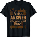 100% Cotton Chocolate Is Answer Who Cares What The Question Is T-Shirt Hoodie, Sweatshirt | GrindPrints.com