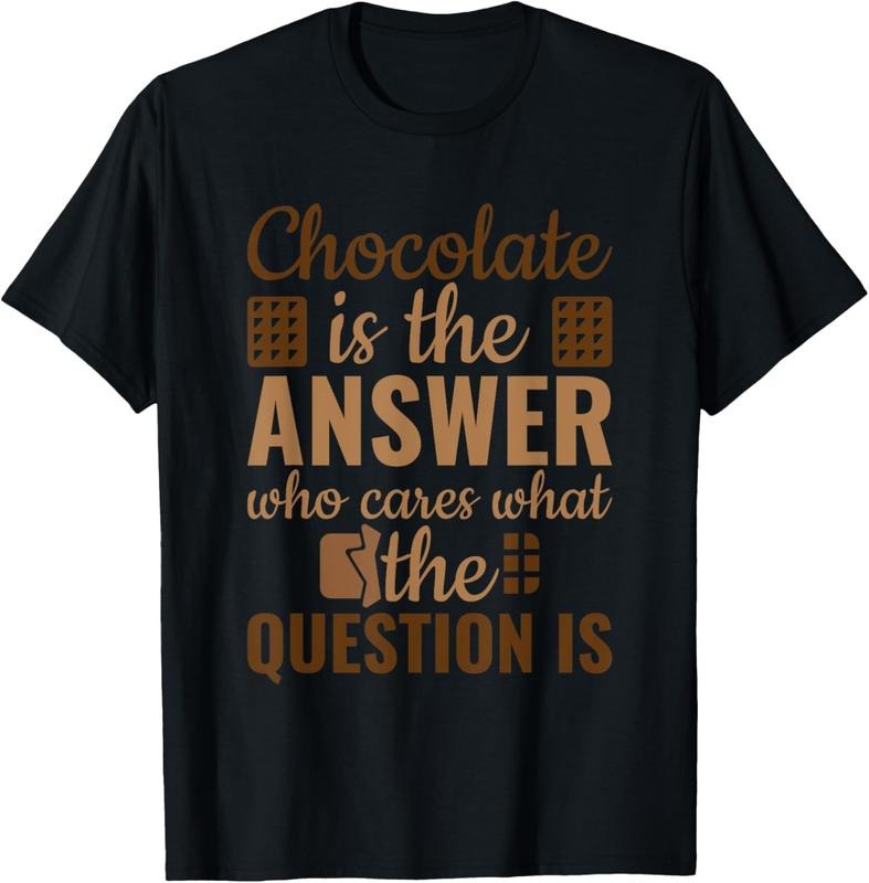 100% Cotton Chocolate Is Answer Who Cares What The Question Is T-Shirt Hoodie, Sweatshirt | GrindPrints.com
