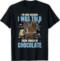 100% Cotton Chocolate Lover I Was Told There Would Be Chocolate T-Shirt Hoodie, Sweatshirt | GrindPrints.com