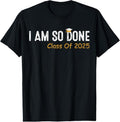 100% Cotton Class of 2025 I Am So Done Graduation For Him Her Women Men T-Shirt Hoodie, Sweatshirt | GrindPrints.com