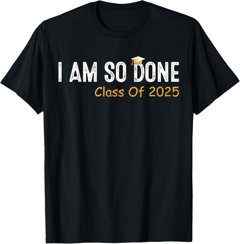 100% Cotton Class of 2025 I Am So Done Graduation For Him Her Women Men T-Shirt Hoodie, Sweatshirt | GrindPrints.com