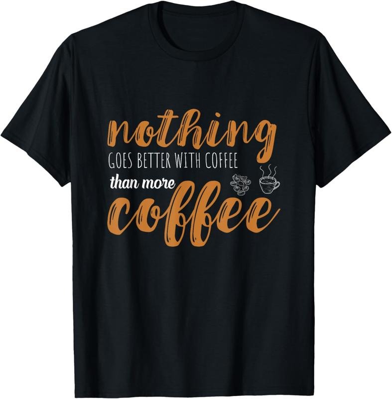 100% Cotton Coffee Nothing Goes Better Hot Espresso Bean Coffee Lover T-Shirts, Hoodie, Sweatshirt