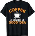 100% Cotton Coffee is always a good Idea Coffee Lover T-Shirt Hoodie, Sweatshirt | GrindPrints.com