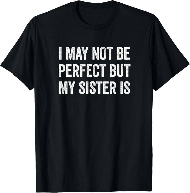 100% Cotton Cool Funny I May Not Be Perfect But My Sister Is T-Shirts, Hoodie, Sweatshirt