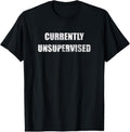 100% Cotton Currently Unsupervised Vintage Funny Meme Sarcastic Themed T-Shirts, Hoodie, Sweatshirt