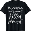 100% Cotton Cute 4th Anniversary 4 Years in and I Haven't Killed Him Yet T-Shirt Hoodie, Sweatshirt | GrindPrints.com
