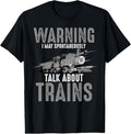 100% Cotton Cute Warning May Spontaneously Talk About Trains Gift T-Shirt Hoodie, Sweatshirt | GrindPrints.com