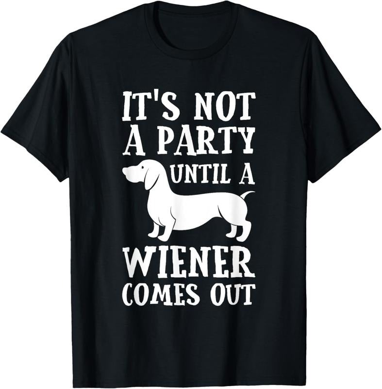 100% Cotton Dachshund Owner Funny Not Party Until Wiener Comes Out T-Shirts, Hoodie, Sweatshirt