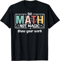 100% Cotton Do Math Not Magic Funny Math Teacher Back to School T-Shirt Hoodie, Sweatshirt | GrindPrints.com